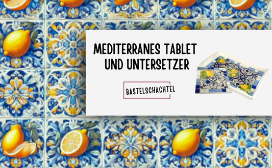 Mediterranes Tablett und Untersetzer - Bastelschachtel