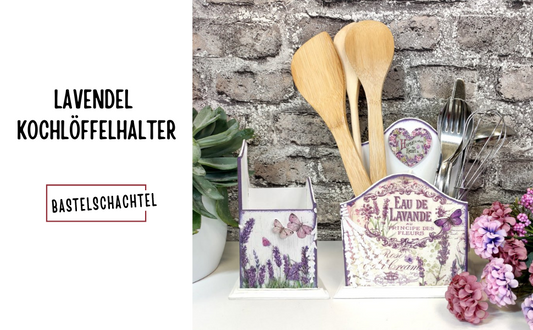 Lavendel Kochlöffelhalter - Bastelschachtel